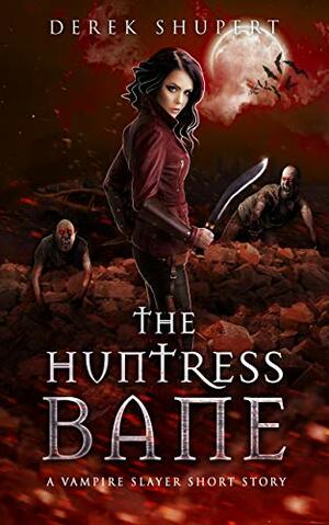 The Huntress Bane by Derek Shupert