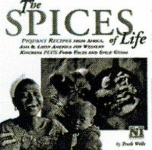 The Spices of Life: piquant recipes from Africa, Asia & Latin America by Troth Wells