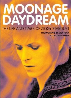 Moonage Daydream: The Life & Times of Ziggy Stardust by Mick Rock, David Bowie