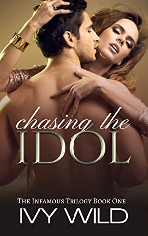 Chasing the Idol (Infamous, 1) by Ivy Wild