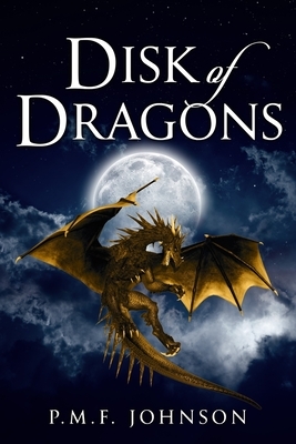 Disk Of Dragons by Pmf Johnson