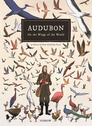 Audubon, On The Wings Of The World by Fabien Grolleau, Jérémie Royer