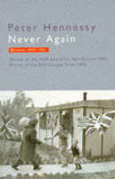 Never Again: Britain, 1945-51 by Peter Hennessy