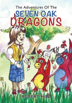 The Adventures Of The Seven Oak Dragons by Robert Hill