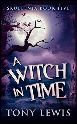 A Witch In Time (Skullenia Book 5) by Tony Lewis