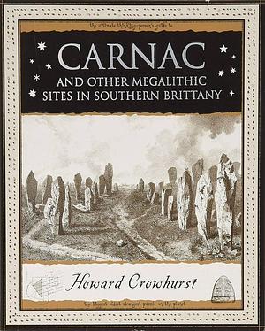 Carnac and Other Megalithic Sites in Southern Brittany by Howard Crowhurst