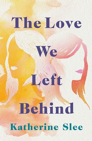 The Love We Left Behind by Katherine Slee