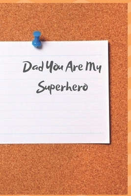 Dad You Are My Superhero: The empty book filled with claims about what I love about Father's Day / Christmas gifts by Notebook Books