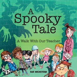 A Spooky Tale: A walk with our teacher by Sue Wickstead