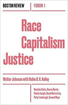 Race Capitalism Justice by Robin D.G. Kelley, Walter Johnson