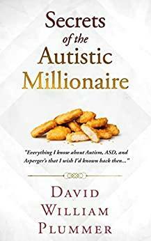 Secrets of the Autistic Millionaire by David William Plummer