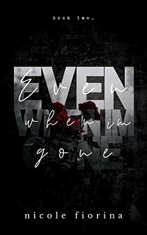 Even When I'm Gone by Nicole Fiorina