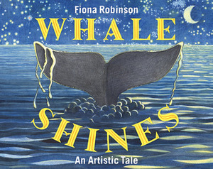 Whale Shines: An Artistic Tail by Fiona Robinson
