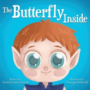 The Butterfly Inside: A Story of Courage, Determination, Self-esteem and Friendship by Serena Lane Ferrari