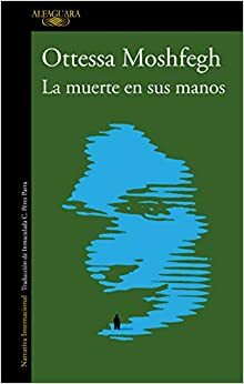 La muerte en sus manos by Ottessa Moshfegh