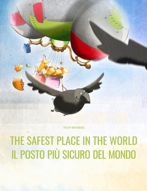 The Safest Place in the World/Il posto più sicuro del mondo: English/Italian: Picture Book for Children of all Ages (Bilingual Edition) by 