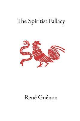 The Spiritist Fallacy by René Guénon