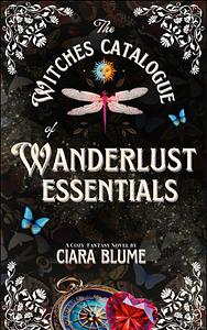The Witches Catalogue of Wanderlust Essentials by Ciara Blume