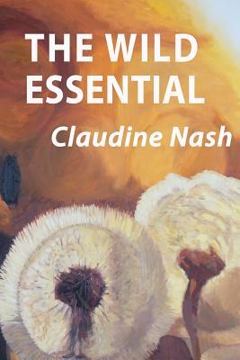 The Wild Essential by Claudine Nash