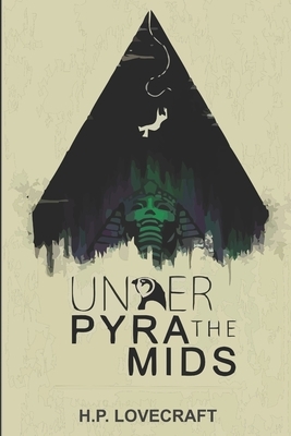 Under the Pyramids by Harry Houdini, H.P. Lovecraft