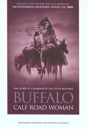 Buffalo Calf Road Woman: The Story of a Warrior of the Little Bighorn by Joseph Agonito, Rosemary Agonito