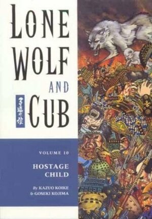Lone Wolf and Cub, Vol. 10: Hostage Child by Goseki Kojima, Kazuo Koike