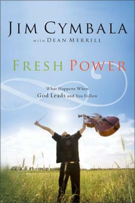 Fresh Power: Experiencing the Vast Resources of the Spirit of God by Jim Cymbala