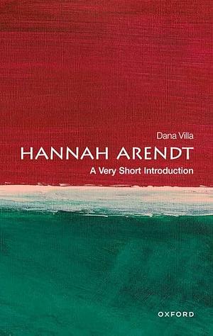 Hannah Arendt: A Very Short Introduction by Dana Villa, Dana Villa