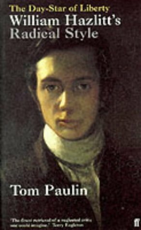 The Day Star Of Liberty: William Hazlitt's Radical Style by Tom Paulin