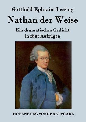 Nathan der Weise: Ein dramatisches Gedicht in fünf Aufzügen by Gotthold Ephraim Lessing