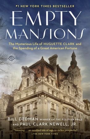 Empty Mansions: The Mysterious Life of Huguette Clark and the Spending of a Great American Fortune by Paul Clark Newell Jr., Bill Dedman