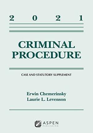 Criminal Procedure: 2021 Case and Statutory Supplement by Erwin Chemerinsky, Laurie L. Levenson