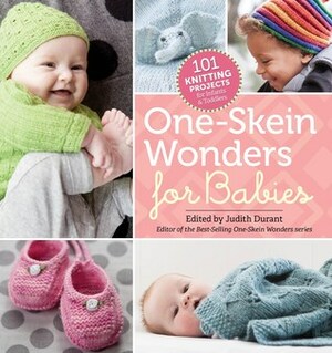 One-Skein Wonders® for Babies: 101 Knitting Projects for InfantsToddlers by Judith Durant