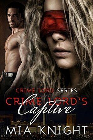 Crime Lord's Captive by Mia Knight