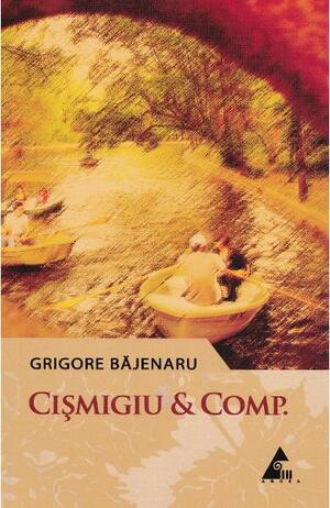 Cișmigiu & Comp. by Grigore Băjenaru