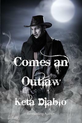 Comes An Outlaw by Keta Diablo