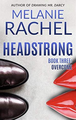 Headstrong: Book Three: Overcome by Melanie Rachel, Melanie Rachel