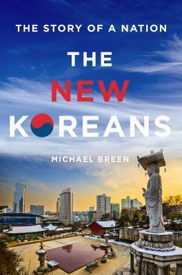 The New Koreans: The Story of a Nation by Michael Breen