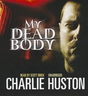 My Dead Body by Charlie Huston