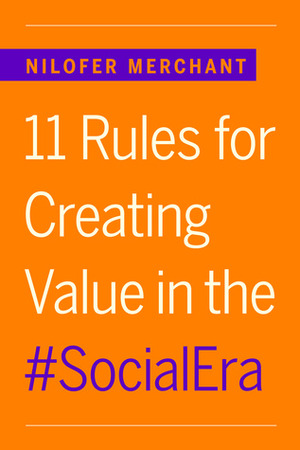 11 Rules for Creating Value in the Social Era by Nilofer Merchant