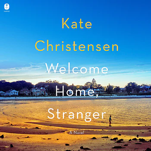 Welcome Home, Stranger by Kate Christensen