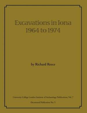 Excavations in Iona 1964 to 1974 by Richard Reece