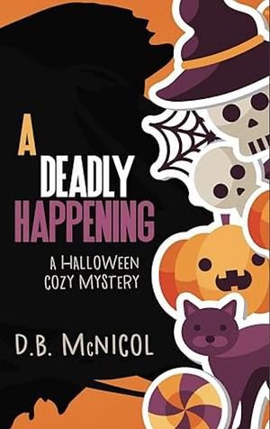 A Deadly Happening: A Halloween Short Read Cozy Mystery by D.B. McNicol