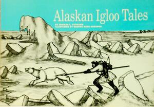 Alaskan Igloo Tales by Edward L. Keithahn