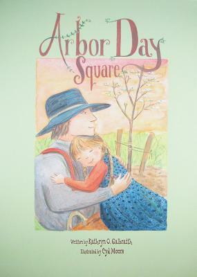 Arbor Day Square by Kathryn O. Galbraith, Cyd Moore