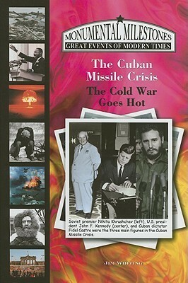 The Cuban Missile Crisis: The Cold War Goes Hot (Monumental Milestones: Great Events of Modern Times) (Monumental Milestones: Great Events of Modern Times) by Jim Whiting