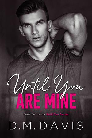 Until You Are Mine by D.M. Davis