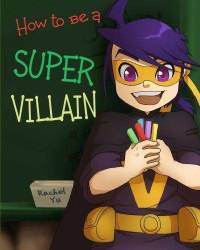 How To Be A Super Villain by Rachel Yu