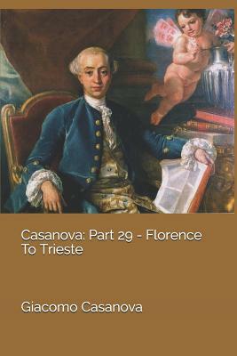 Casanova: Part 29 - Florence to Trieste by Giacomo Casanova