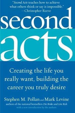 Second Acts: Creating the Life You Really Want, Building the Career You Truly Desire by Stephen M. Pollan, Mark LeVine